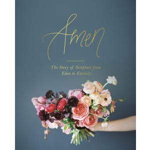 Amen: The Story of Scripture from Eden to Eternity
