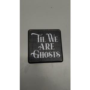 5" Gothic Wooden Sign With A Hook - Til We Are Ghosts - Funny Natural Solid Pinewood Gift For Men & Women, Bar, Studio, Cafe Home & Office Wall Art Desktop Decoration & Gift - D04