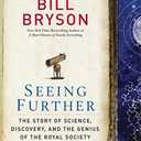 Seeing Further: The Story of Science, Discovery, and the Genius of the Royal Society by Bill Bryson (Nov 8 2011)