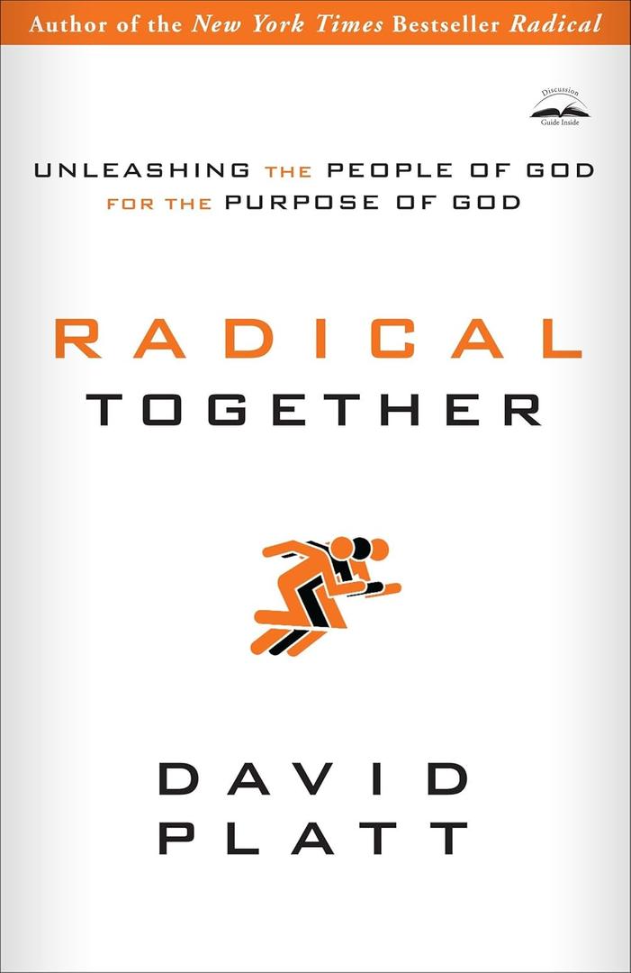 Radical Together: Unleashing the People of God for the Purpose of God