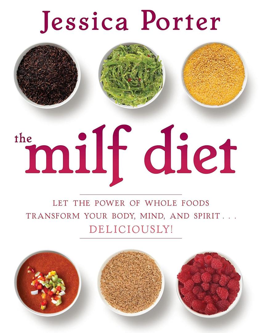The MILF Diet: Let the Power of Whole Foods Transform Your Body, Mind, and Spirit Deliciously!, 
Hardcover