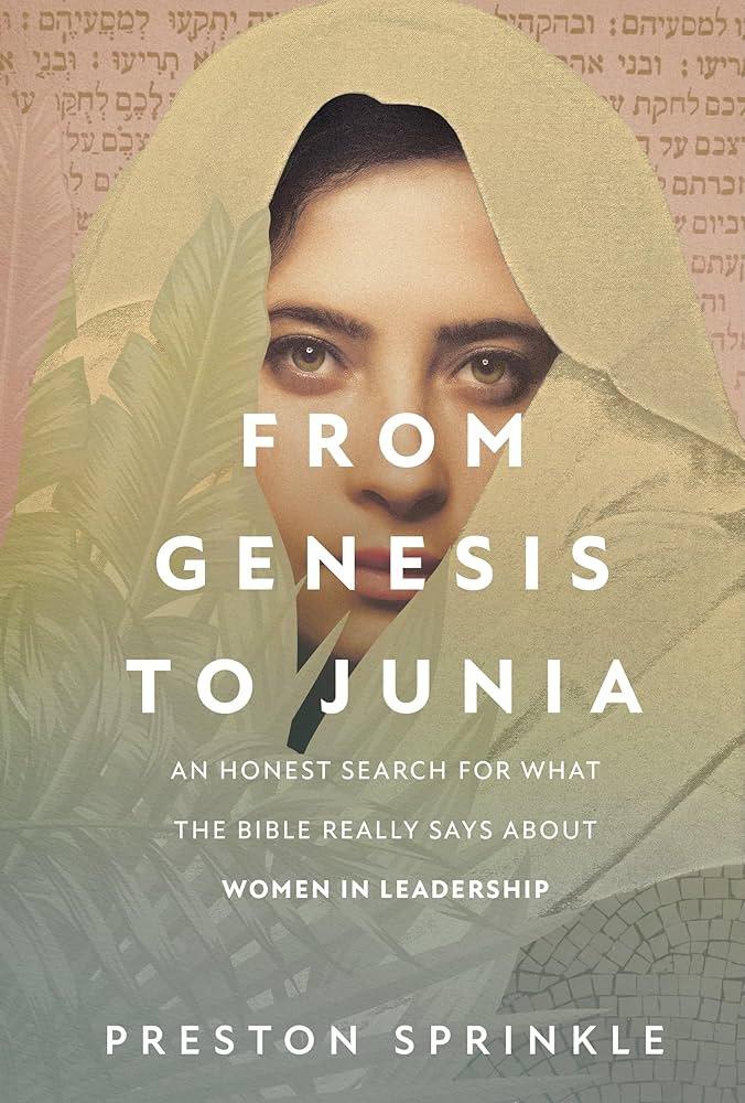 From Genesis to Junia: An Honest Search for What the Bible Really Says About Women in Leadership