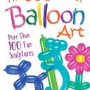 The Big Book of Balloon Art: More Than 100 Fun Sculptures (Dover Crafts: Dolls & Toys)