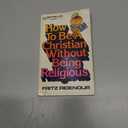 How to Be a Christian Without Being Religious