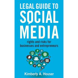 Legal Guide to Social Media: Rights and Risks for Businesses and Entrepreneurs