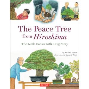 The Peace Tree from Hiroshima: The Little Bonsai with a Big Story, Hardcover