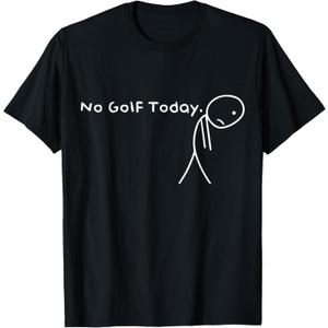 No Golf Today Funny Sad Stickman Golfer Golfers Men Women T-Shirt S