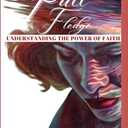 Full Fledge Understanding the Power of Faith