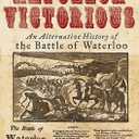 Napoleon Victorious!: An Alternative History of the Battle of Waterloo