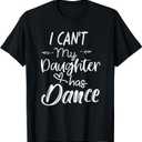 Mom Shirt, Dance Shirt Gifts - I Can't My Daughter Has Dance T-Shirt (Black, L)