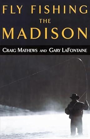 Fly Fishing the Madison Paperback – by Craig Mathews (Author), Gary LaFontaine (Author)