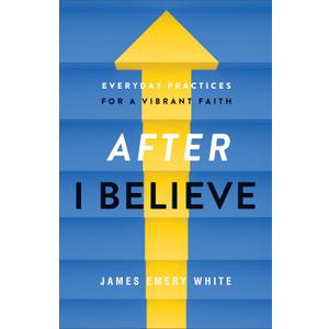 After "I Believe": Everyday Practices for a Vibrant Faith