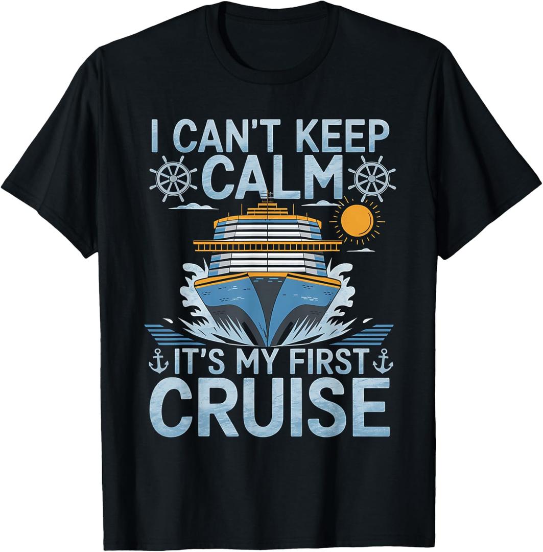 I Can't Keep Calm It's My First Cruise Sailing Cruising T-Shirt, Small