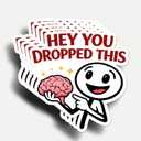 10 x (5Pcs) Funny Hey You Dropped This Brain Sticker 3 Inch, Sarcastic Funny Quotes Sticker, Meme Humor Waterproof Vinyl Decal for Laptop, Water Bottles, Car, Phone