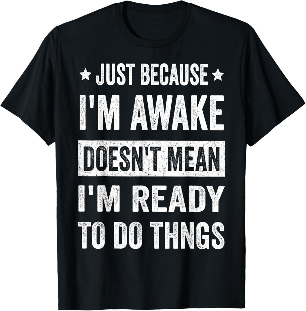 Just Because I'm Awake Funny Tshirt for Tweens and Teens T-Shirt,Small