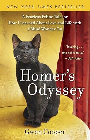 Homer's Odyssey: A Fearless Feline Tale, or How I Learned about Love and Life with a Blind WonderCat by Gwen Cooper (Author)