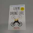 Livin' the Drone Life: An Insiders Guide to Flying Drones for Fun and Profit