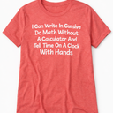 I Can Write In Cursive Do Math Without A Calculator Fun Say T-Shirt, Large