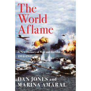 The World Aflame: A New History of War and Revolution: 1914-1945