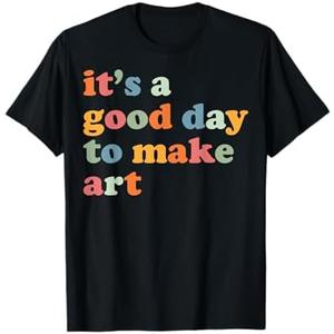 It's A Good Day To Make Some Art Artist Art Teacher T-Shirt 3XL
