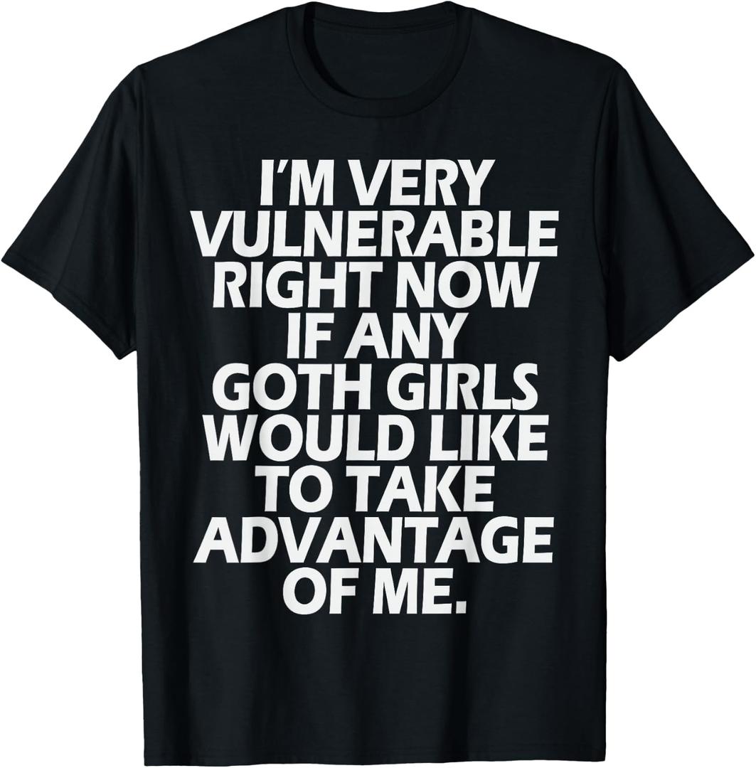 I'm Very Vulnerable rn If Any Goth Girl Take Advantage of Me T-Shirt, Large 