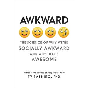 Awkward: The Science of Why We're Socially Awkward and Why That's Awesome