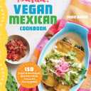 Salud! Vegan Mexican Cookbook: 150 Mouthwatering Recipes from Tamales to Churros