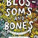 Blossoms and Bones: Drawing a Life Back Together