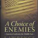 A Choice of Enemies: America Confronts the Middle East