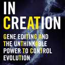 A Crack in Creation: Gene Editing and the Unthinkable Power to Control Evolution