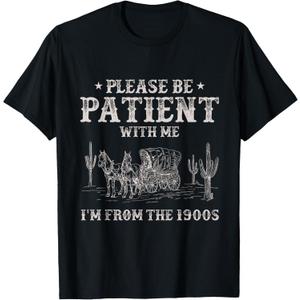 Please Be Patient with Me I'm from The 1900s Humorous Saying T-Shirt S