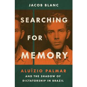Searching for Memory: Aluzio Palmar and the Shadow of Dictatorship in Brazil