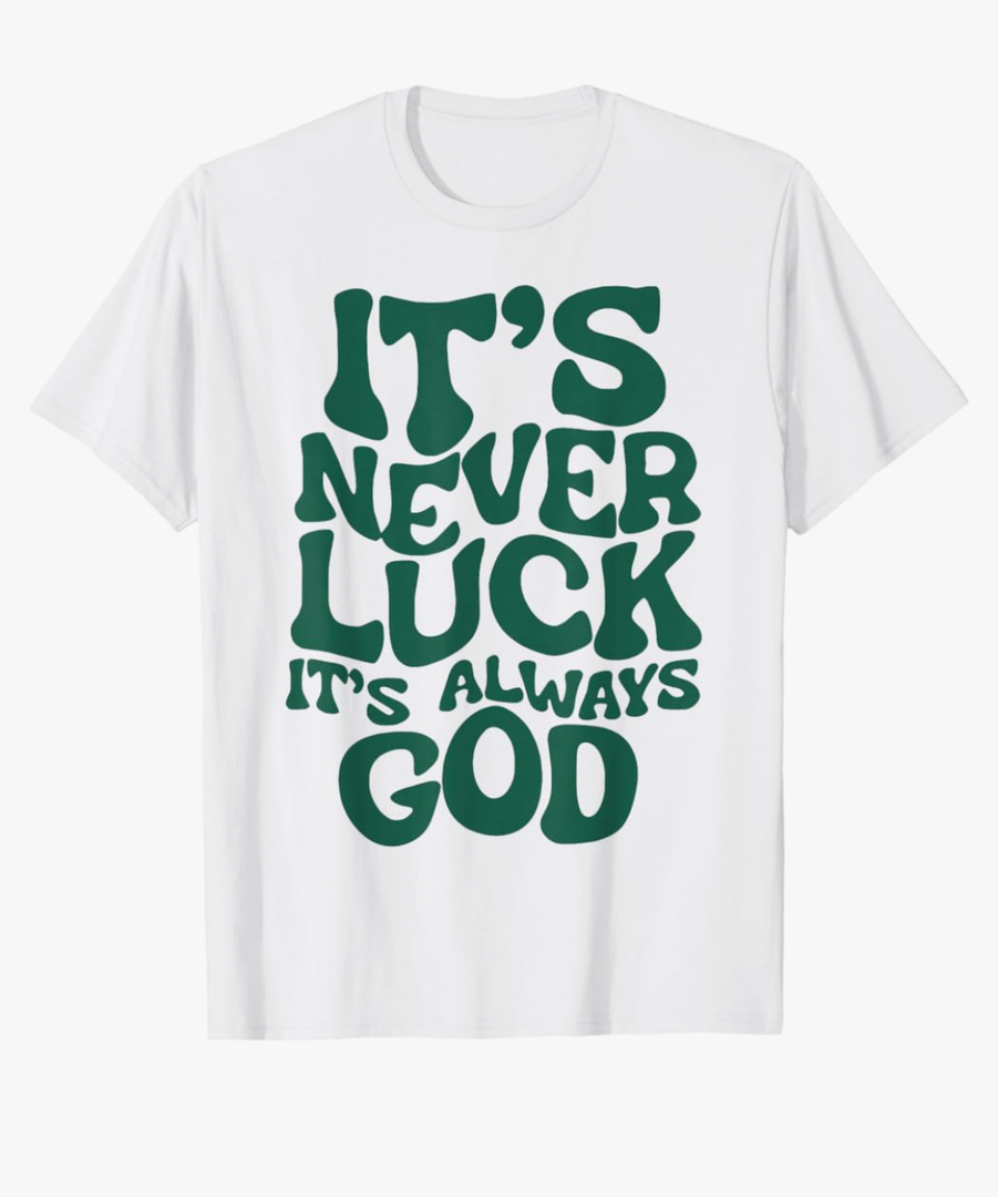 It's Never Luck It's Always God T-Shirt (Size S, White)