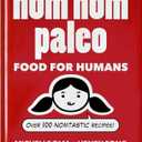 Nom Nom Paleo: Food for Humans (Volume 1)