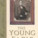 The Young Eagle: The Rise of Abraham Lincoln
