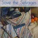 Save The SELVAGES Quilting Project Book Cozy Quilt Designs Using Fabric Selvages for Small Projects