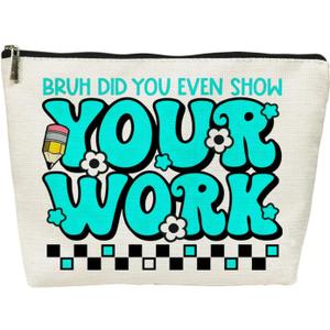 Teacher Gifts for Women Cosmetic Bags -Funny Gifts for Teachers Women, Bruh Did You Even Show Your Work Makeup Travel Bag (Your Work)