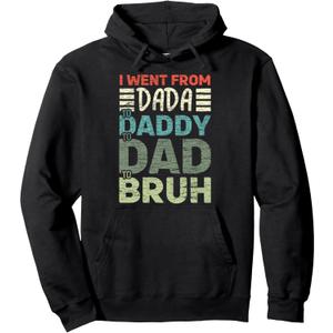 I went from Dada to Daddy to Dad to Bruh Funny Fathers Day Pullover Hoodie, M