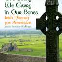 The Story We Carry in Our Bones: Irish History for Americans, Paperbacks