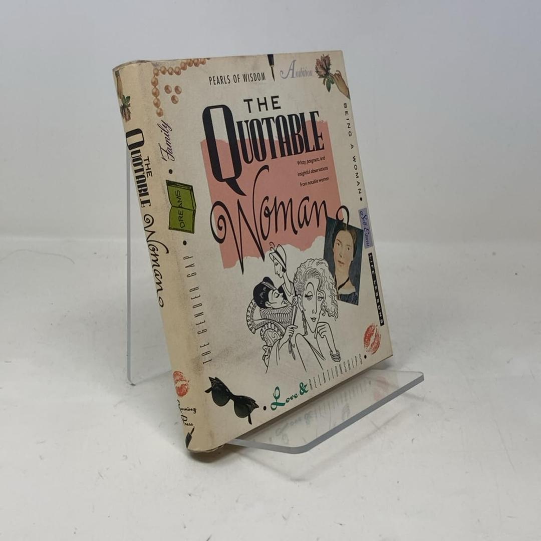 The Quotable Woman: Witty, Poignant, And Insightful Observations From Notable Women