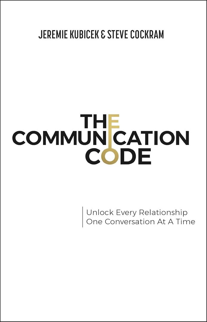 The Communication Code: Unlock Every Relationship, One Conversation at a Time
