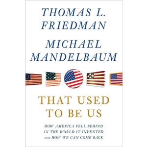 That Used to Be Us: How America Fell Behind in the World It Invented and How We Can Come Back