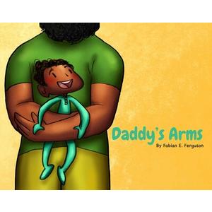 Daddy's Arms
By Fabian E. Ferguson
Illustrated by Veronika Kim