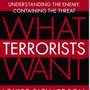 What Terrorists Want: Understanding the Enemy, Containing the Threat