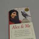 Alex & Me: How a Scientist and a Parrot Uncovered a Hidden World of Animal Intelligence--and Formed a Deep Bond in the Process