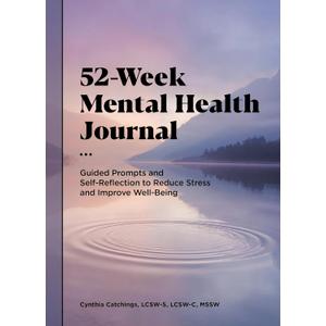 52-Week Mental Health Journal: Guided Prompts and Self-Reflection to Reduce Stress and Improve Well-Being (Paperback)