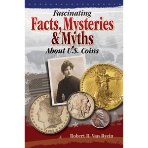 Fascinating Facts, Mysteries and Myths About U.S. Coins