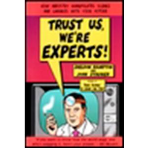 Trust Us We're Experts: How Industry Manipulates Science and Gambles with Your Future