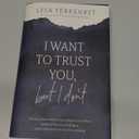 I Want to Trust You, but I Don't: Moving Forward When Youre Skeptical of Others, Afraid of What God Will Allow, and Doubtful of Your Own Discernment