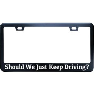 Should We Just Keep Driving License Plate Frame, Matte Black Stainless Steel License Plate Frame 2 Hole & Screws, 12x6 Inch Fits Standard US/Canada